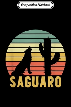 Composition Notebook: Vintage Saguaro National Park Retro Cactus Tucson Gift  Journal/Notebook Blank Lined Ruled 6x9 100 Pages