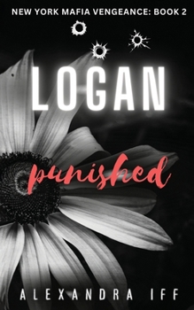 LOGAN Punished: A Dark Mafia Romance (New York Mafia Vengeance Book 2)