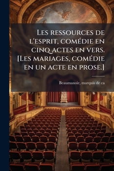 Paperback Les ressources de l'esprit, comédie en cinq actes en vers. [Les mariages, comédie en un acte en prose.] [French] Book