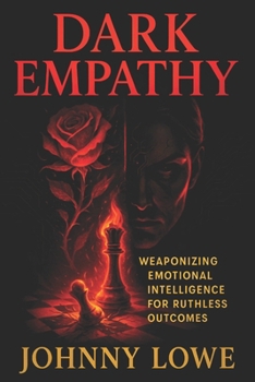Paperback Dark Empathy: Weaponizing Emotional Intelligence for Ruthless Outcomes - Master Covert Influence Tactics for Strategic Success & Social Dominance Book