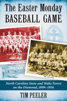 Paperback The Easter Monday Baseball Game: North Carolina State and Wake Forest on the Diamond, 1899-1956 Book