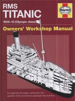 RMS Titanic Manual 1909-12 (Olympic Class): An insight into the design, engineering, construction and history of the most famous passenger ship of all time - Book  of the Haynes Owners' Workshop Manual