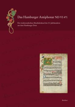 Das Hamburger Antiphonar ND VI 471: Ein Wiederentdecktes Musikdenkmal Des 15. Jahrhunderts Aus Dem Hamburger Dom. Einfuhrung - Edition - Faksimile