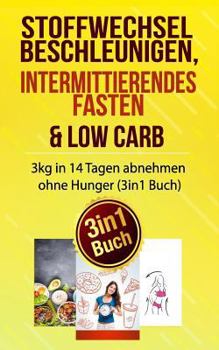 Stoffwechsel beschleunigen, Intermittierendes Fasten & Low Carb: 3kg in 14 Tagen abnehmen ohne Hunger (3in1 Buch) (Abnehmen Buch Box)