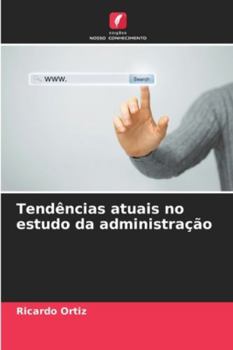 Tendências atuais no estudo da administração
