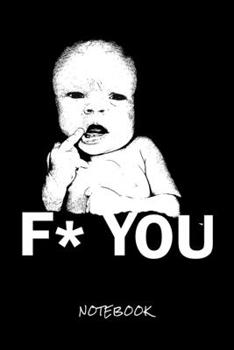F* YOU: Notebook - Bad baby - Journal for writing I Composition Book I Lined paper with integrated page numbers l Narrow Ruled I Diary  I 120 Pages I "6x9" I A5 I Soft Cover