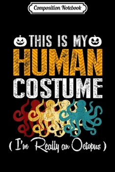 Paperback Composition Notebook: My Human Costume I'm Really Octopus Halloween Journal/Notebook Blank Lined Ruled 6x9 100 Pages Book