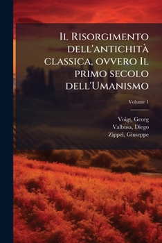 Paperback Il Risorgimento dell'antichitÃ classica, ovvero Il primo secolo dell'Umanismo [Italian] Book