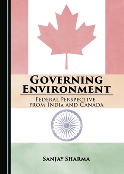Hardcover Governing Environment: Federal Perspective from India and Canada Book