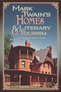 Mark Twain's Homes and Literary Tourism (Volume 1) (Mark Twain and His Circle)