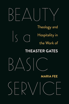 Paperback Beauty Is a Basic Service: Theology and Hospitality in the Work of Theaster Gates Book