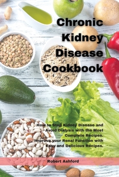 Paperback Chronic Kidney Disease Cookbook: How to Stop kidney Disease and Avoid Dialysis with the Most Complete Recipes. Improve your Renal Function with Easy a Book