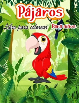 Pájaros Libro para colorear para niños: Imágenes únicas y divertidas de aves de América del Norte y de todo el mundo, para niños de 4 a 8 años (Libro ... de aves para niños)