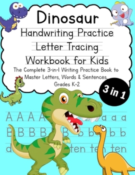 Paperback Dinosaur Handwriting Practice Letter Tracing Workbook for Kids: The Complete 3-in-1 Writing Practice Book to Master Letters, Words & Sentences, Grades Book