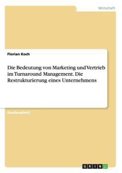 Paperback Die Bedeutung von Marketing und Vertrieb im Turnaround Management. Die Restrukturierung eines Unternehmens [German] Book
