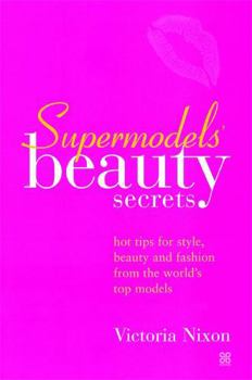 Paperback Supermodels' Beauty Secrets: Hot tips for style, beauty and fashion from the world's top models Book