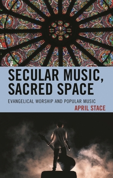 Hardcover Secular Music, Sacred Space: Evangelical Worship and Popular Music Book