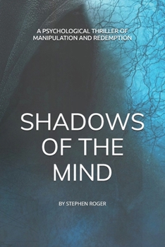 SHADOW OF THE MIND: A PSYCHOLOGICAL THRILLER OF MANIPULATION AND REDEMPTION