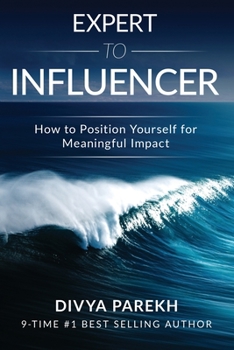 Paperback Expert to Influencer: How to Position Yourself for Meaningful Impact Book