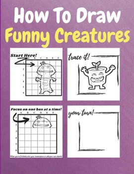 Paperback How To Draw Funny Creatures: A Step by Step Coloring and Activity Book for Kids to Learn to Draw Funny Creatures Book