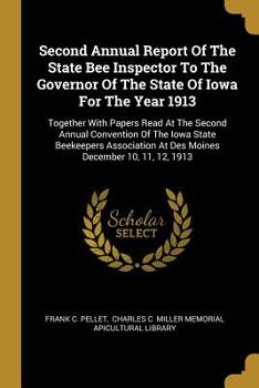 Paperback Second Annual Report Of The State Bee Inspector To The Governor Of The State Of Iowa For The Year 1913: Together With Papers Read At The Second Annual Book