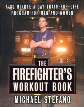 Hardcover The Firefighter's Workout Book: The 30-Minute-a-Day, Train-for-Life Program for Men and Women Book