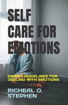 Paperback Self Care for Emotions: Simple Guidelines for Dealing with Emotions Book