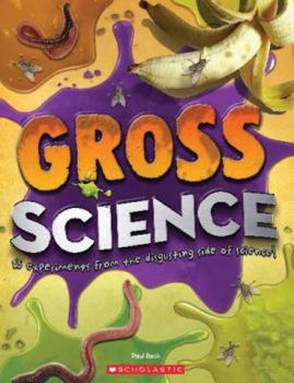 Paperback Gross Science - 25 Experiments From the Disgusting Side of Science! Book