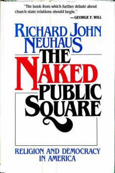 Hardcover The Naked Public Square: Religion and Democracy in America Book