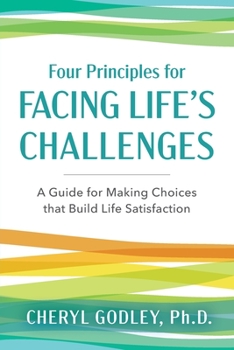 Paperback Four Principles for Facing Life's Challenges: A Guide for Making Choices that Build Life Satisfaction Book