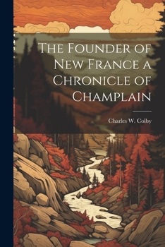 Paperback The Founder of New France a Chronicle of Champlain Book