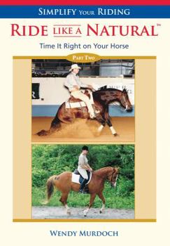 Ride Like a Natural: Part 2: Time It Right on Your Horse
