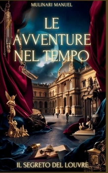 Paperback Le Avventure Nel Tempo: Il Segreto del Louvre [Italian] Book