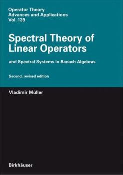 Hardcover Spectral Theory of Linear Operators: And Spectral Systems in Banach Algebras Book