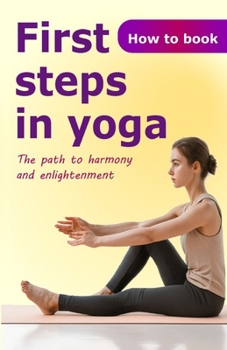 Paperback First steps in yoga: The path to harmony and enlightenment Book