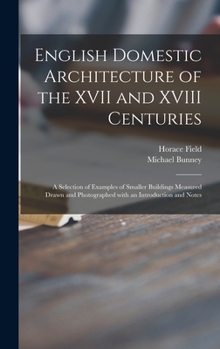 Hardcover English Domestic Architecture of the XVII and XVIII Centuries: a Selection of Examples of Smaller Buildings Measured Drawn and Photographed With an In Book