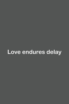 Love endures delay: Lined Notebook / Journal Gift, 110 Pages, 6x9, Soft Cover, Matte Finish,