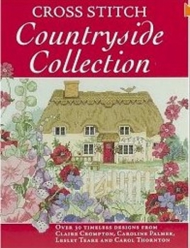 Paperback Cross Stitch Countryside Collection: 30 Timeless Designs from Claire Crompton, Caroline Palmer, Lesley Teare and Carol Thornton Book