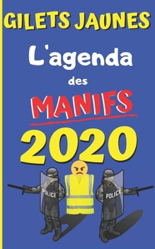 Gilets jaunes l'agenda des manifs 2020: carnet simple pratique et peu encombrant | pour jojo, fly rider et tous les indignés | cadeau de noël humour garanti | format 13x20 (French Edition)