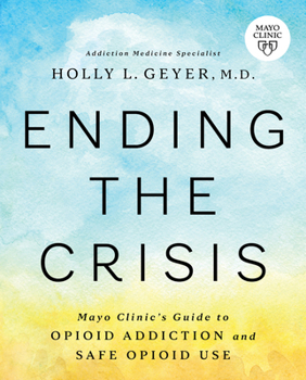 Paperback Ending the Crisis: Mayo Clinic's Guide to Opioid Addiction and Safe Opioid Use Book