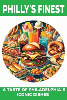 Philly's Finest: A Taste of Philadelphia’s Iconic Dishes