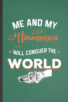 Paperback Me and My Harmonica Will Conquer the World: Funny Music Teacher Lover Lined Notebook/ Blank Journal For Harmonica Player Student, Inspirational Saying Book