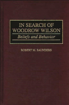 Hardcover In Search of Woodrow Wilson: Beliefs and Behavior Book