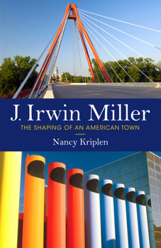 Hardcover J. Irwin Miller: The Shaping of an American Town Book