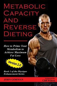 Paperback Metabolic Capacity and Reverse Dieting: How To Prime Your Metabolism And Achieve Maximum Fat Loss Book