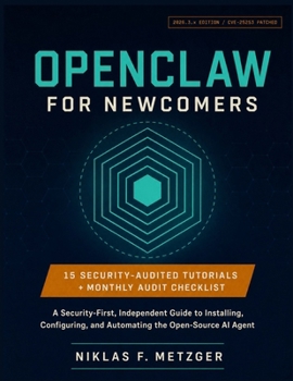 Paperback OpenClaw for Newcomers: A Security-First, Independent Guide to Installing, Configuring, and Automating the Open-Source AI Agent Book