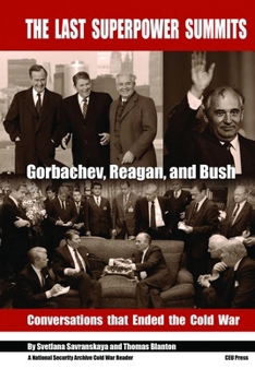 Hardcover The Last Superpower Summits: Reagan, Gorbachev and Bush at the End of the Cold War Book
