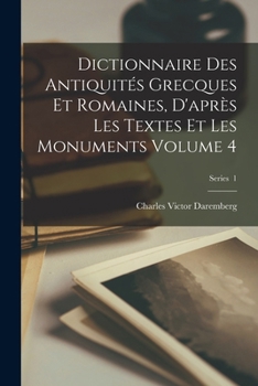 Paperback Dictionnaire des antiquités grecques et romaines, d'après les textes et les monuments Volume 4; Series 1 [French] Book
