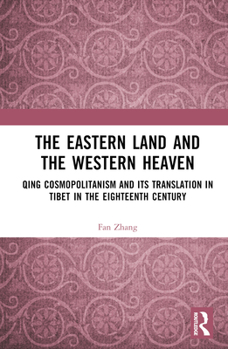 Hardcover The Eastern Land and the Western Heaven: Qing Cosmopolitanism and its Translation in Tibet in the Eighteenth Century Book