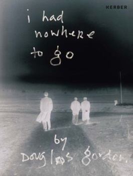 Hardcover Douglas Gordon: I Had Nowhere to Go Book